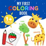 My First Coloring Book: 12 Months Old and plus : Coloring Book with Thick Outlines for Babies and Toddlers (animals, fruits & vegetables, vehicles, household objects, clothes ...)