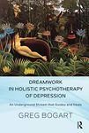 Dreamwork in Holistic Psychotherapy of Depression: An Underground Stream that Guides and Heals