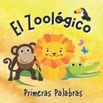 El Zoológico. Primeras Palabras: Libros en Español para Niños. Vocabulario para Niños de Preescolar. El León, La Jirafa y ¡Muchos Más!