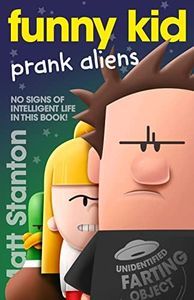 Funny Kid Prank Aliens (Funny Kid, #9): The hilarious, laugh-out-loud children's series for 2024 from million-copy mega-bestselling author Matt Stanton