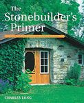 The Stonebuilder's Primer: A Step-By-Step Guide for Owner-Builders