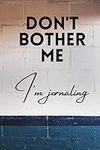 Don't bother me I'm journaling Notebook Lined Journal: Size (6x9 inches) 120 Pages: Lined Paper