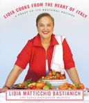 Lidia Cooks from the Heart of Italy: A Feast of 175 Regional Recipes: A Cookbook