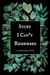 Stuff I Can't Remember Password Book: Log Book for Passwords with Alphabetical A-Z Tabs | Internet Login Information Organizer | Cute Botanical Aesthetic Cover