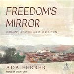 Freedom's Mirror: Cuba and Haiti in