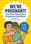 We're Pregnant! The First Time Dad's Pregnancy Handbook: The First-time Dad's Pregnancy Handbook: Everything You Need to Know for Your Partner & Baby