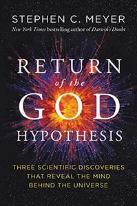 Return of the God Hypothesis: Breakthroughs in Physics, Cosmology, and Biology Seeking Evidence for the Existence of God