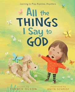 All The Things I Say to God: Learning to Pray Anytime, Anywhere