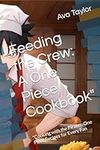 Feeding the Crew: A One Piece Cookb