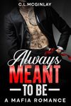 Always Meant To Be: A Mafia Romance