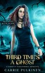 Third Time's a Ghost: A Ghostly Paranormal Romance (Haunted Ever After Book 3)