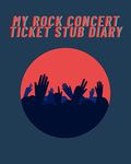 My Rock Concert Ticket Stub Diary: Rock Concert Ticket Stubs Album