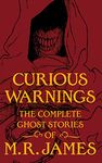 Curious Warnings: The Great Ghost Stories of M.R. James