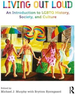Living Out Loud: An Introduction to LGBTQ History, Society, and Culture