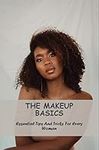 The Makeup Basics: Essential Tips A