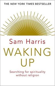 Waking Up: Searching for Spirituality Without Religion: The New York Times Bestseller