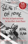 Bring It On Home: Peter Grant, Led Zeppelin and Beyond: The Story of Rock's Greatest Manager