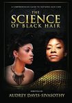 The Science of Black Hair: A Comprehensive Guide to Textured Hair Care