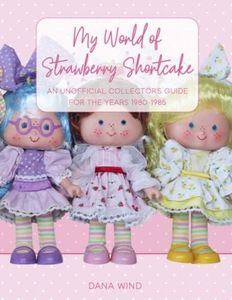 My World of Strawberry Shortcake: An Unofficial Collector's Guide for The Years 1980-1985