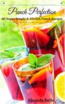 Punch Perfection for Parties: 60 Super Simple & #Delish Punch Recipes (60 Super Recipes Book 52)