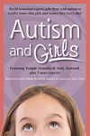 Autism and Girls: World-Renowned Experts Join Those with Autism Syndrome to Resolve Issues That Girls and Women Face Every Day! New Updated and Revised Edition