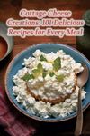 Cottage Cheese Creations: 101 Delic