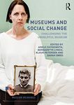 Museums and Social Change: Challenging the Unhelpful Museum (Museum Meanings)