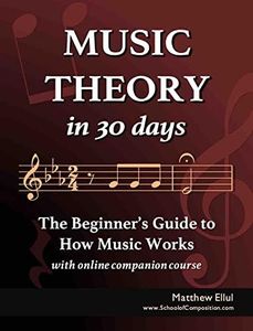 Music Theory in 30 Days: The Beginner's Guide to How Music Works - With Online Companion Course (Practical Musical Theory Book 2)