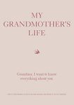 My Grandmother's Life: Grandma, I Want to Know Everything About You: 4