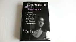 Medical Malpractice and the American Jury: Confronting the Myths About Jury Incompetence, Deep Pockets and Outrageous Damage Awards