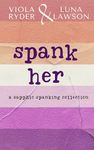 Spank Her: A Sapphic Spanking Collection