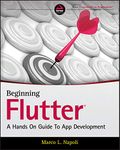 Beginning Flutter: A Hands On Guide to App Development