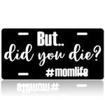 But Did You Die Momlife Car Front License Plate Cover,Personalized License Plate Rust-Proof Stainless Metal Car Plates Tag Novelty Decorative for Men Women,12.2" X 6.2"