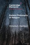Eastern Philosophy of Religion (Elements in the Philosophy of Religion)