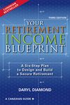 Your Retirement Income Blueprint -: A Six-Step Plan to Design and Build a Secure Retirement