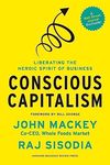 Conscious Capitalism, With a New Preface by the Authors: Liberating the Heroic Spirit of Business