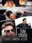 Tom Cruise: Lights, Camera, Action