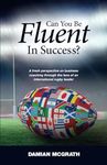 Can You Be Fluent In Success?: A fresh perspective on business coaching through the lens of an international rugby leader