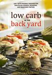 Low Carb In The Back Yard: 130+ Keto Friendly Recipes for Sun-Filled Picnics, Reunions, and Backyard Entertaining (Ketogenic Book 3)