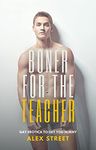 Boner for the Teacher: Gay Erotica To Get You Horny