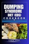 Dumping Syndrome Diet Cookbook: Relief from gas pressure, abdominal pain, bloating, and discomfort (Gut health food list chart (eds reference))