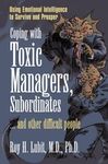 Coping with Toxic Managers, Subordinates and Other Difficult People: Using Emotional Intelligence to Survive and Prosper (Financial Times Prentice Hall Books)