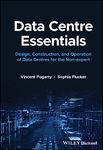 Data Centre Essentials: Design, Construction, and Operation of Data Centres for the Non-expert