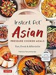 Instant Pot Asian Pressure Cooker Meals: Fast, Fresh & Affordable: Fast, Fresh & Affordable (Official Instant Pot Cookbook)