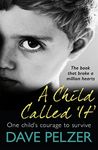 A Child Called It: From international bestseller Dave Pelzer, the book that broke a million hearts