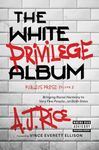 The White Privilege Album: Bringing Racial Harmony to Very Fine People…on Both Sides