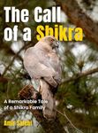 The Call of a Shikra: The Astonishing Story of a Shikra Family