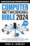 Computer Networking Bible: [3 in 1] The Complete Crash Course to Effectively Design, Implement and Manage Networks. Including Sections on Security, Performance and Scalability