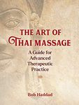 The Art of Thai Massage: A Guide for Advanced Therapeutic Practice