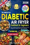 The Complete UK Diabetic Air Fryer Cookbook for Beginners: Easy, Healthy & Delicious Low-Carb & Low-GI Recipes for People with Type 2 Diabetes | 30-Day Meal Plan | Science-Backed
